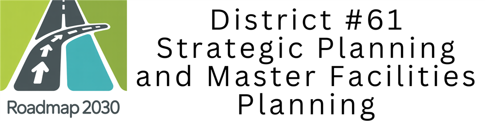 District #61 Strategic Planning and Master Facilities Planning Roadmap 2030